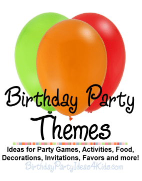 birthday party themes for parties kids, tweens and teen parties